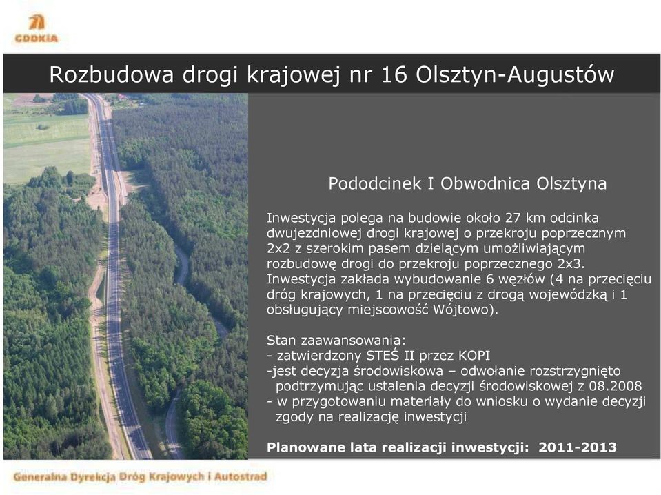 Inwestycja zakłada wybudowanie 6 węzłów (4 na przecięciu dróg krajowych, 1 na przecięciu z drogą wojewódzką i 1 obsługujący miejscowość Wójtowo).