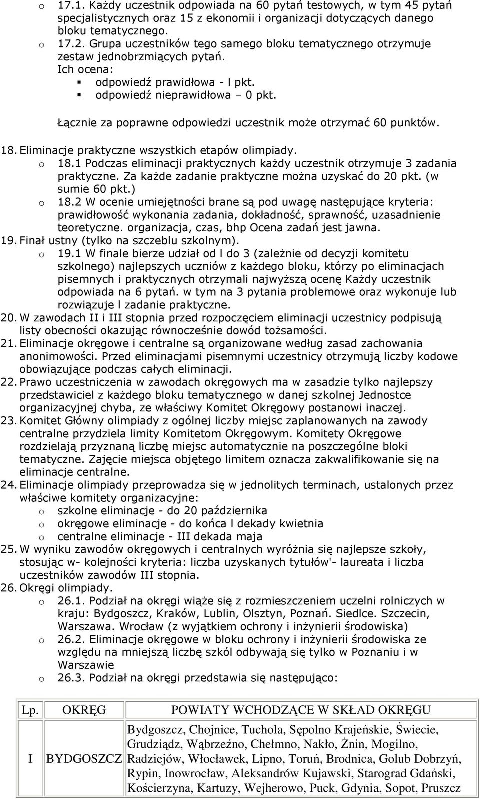 Łącznie za pprawne dpwiedzi uczestnik mże trzymać 60 punktów. 18. Eliminacje praktyczne wszystkich etapów limpiady. 18.1 Pdczas eliminacji praktycznych każdy uczestnik trzymuje 3 zadania praktyczne.