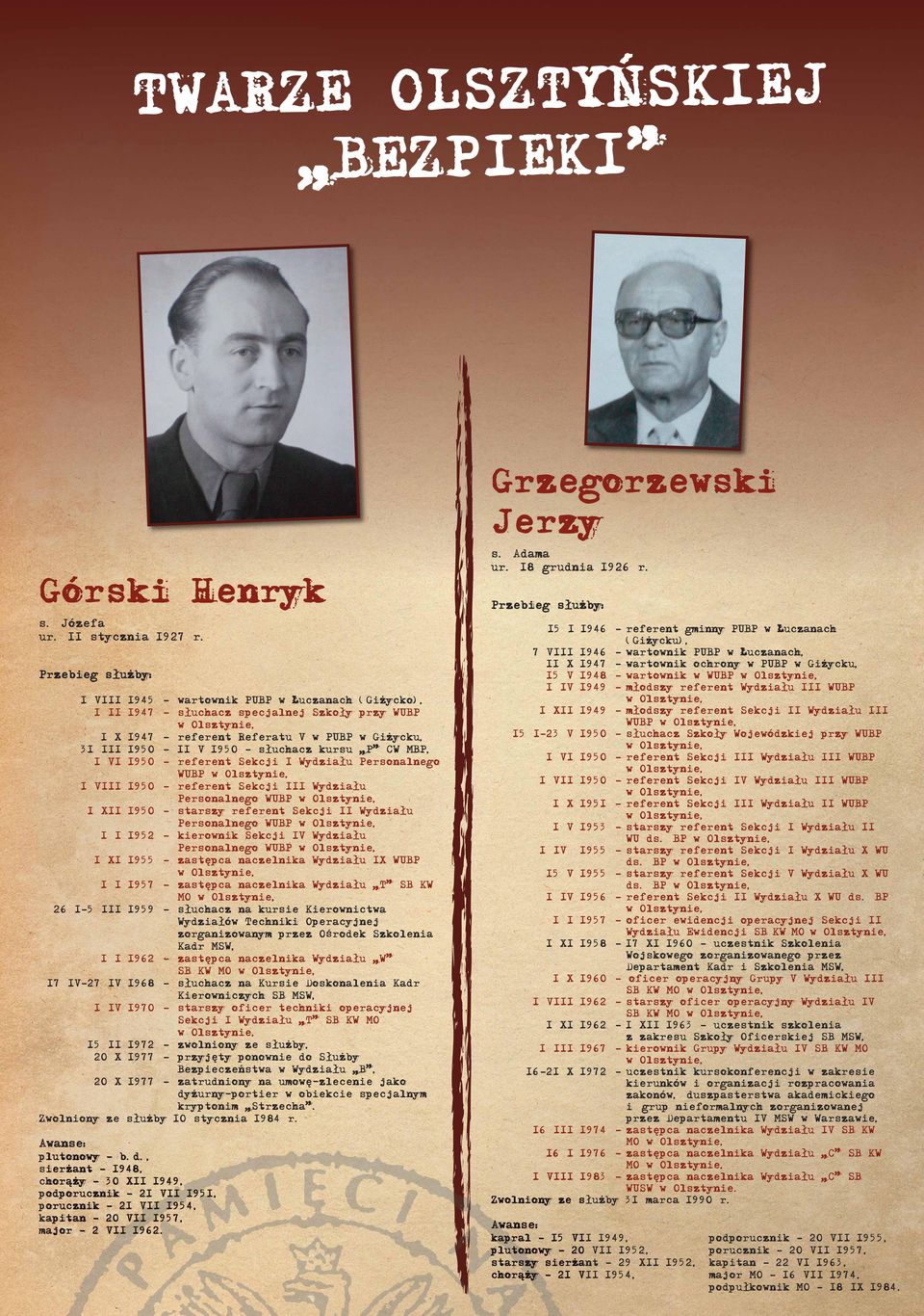 1950 referent Sekcji I Wydziału Personalnego WUBP 1 VIII 1950 referent Sekcji III Wydziału Personalnego WUBP 1 XII 1950 starszy referent Sekcji II Wydziału Personalnego WUBP 1 I 1952 kierownik Sekcji