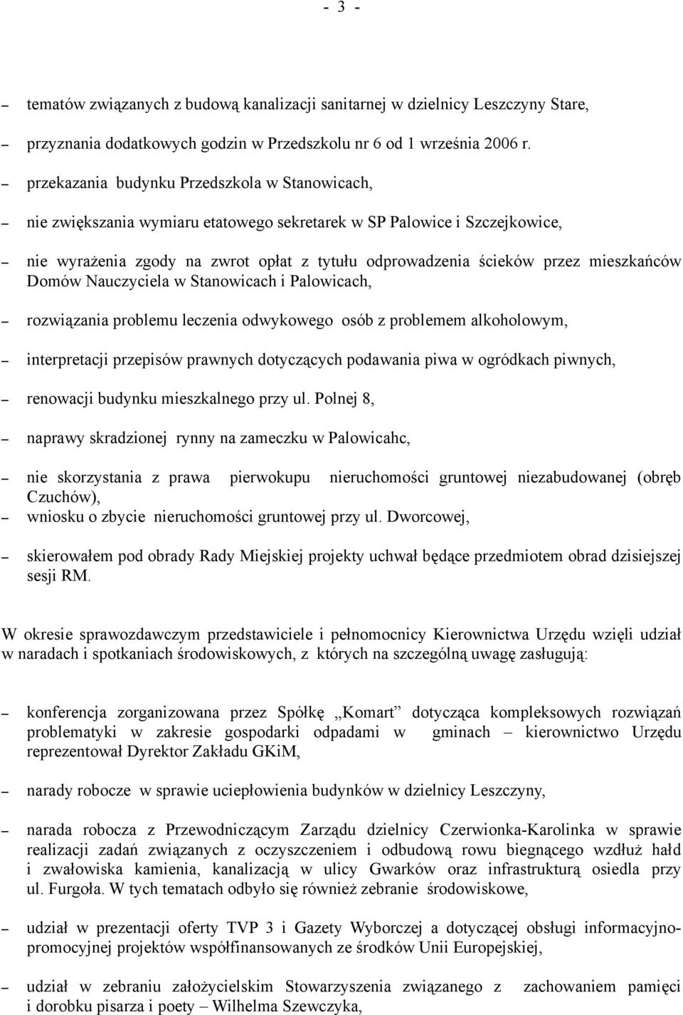 mieszkańców Domów Nauczyciela w Stanowicach i Palowicach, rozwiązania problemu leczenia odwykowego osób z problemem alkoholowym, interpretacji przepisów prawnych dotyczących podawania piwa w