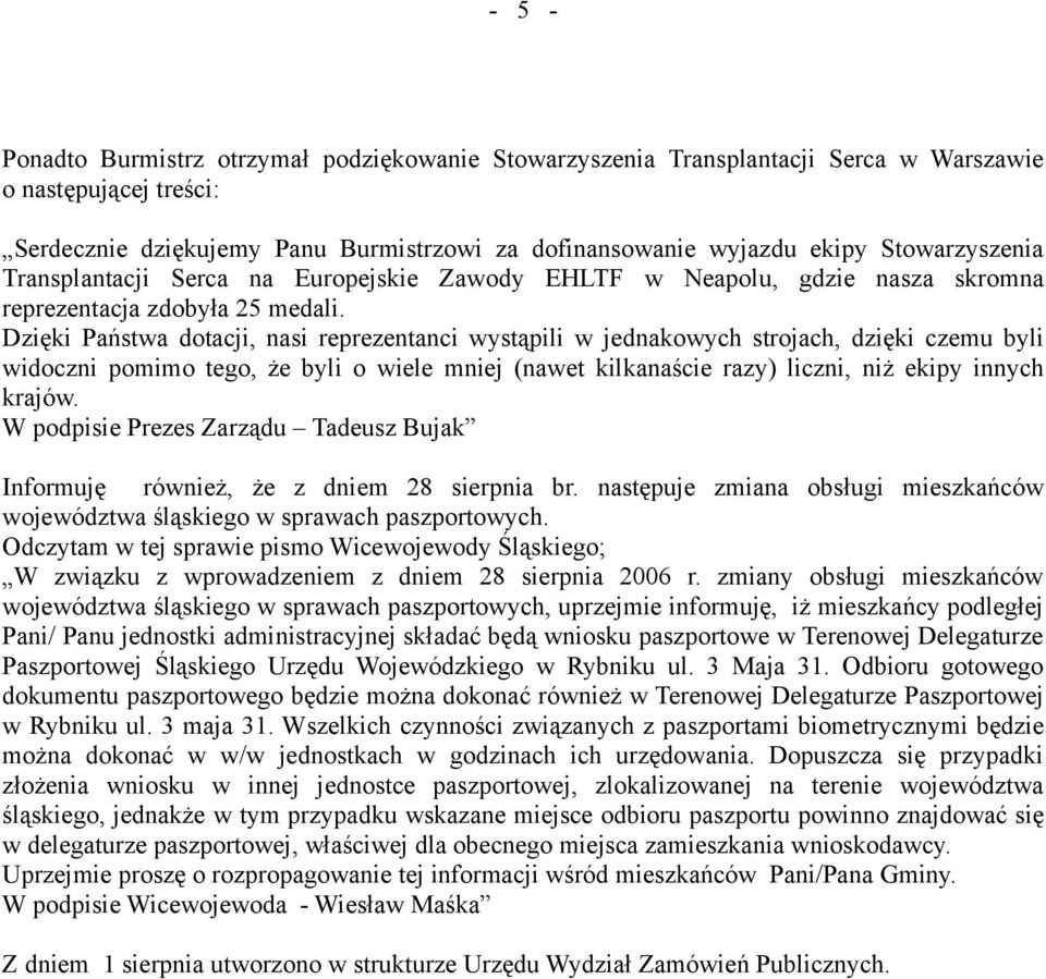 Dzięki Państwa dotacji, nasi reprezentanci wystąpili w jednakowych strojach, dzięki czemu byli widoczni pomimo tego, że byli o wiele mniej (nawet kilkanaście razy) liczni, niż ekipy innych krajów.