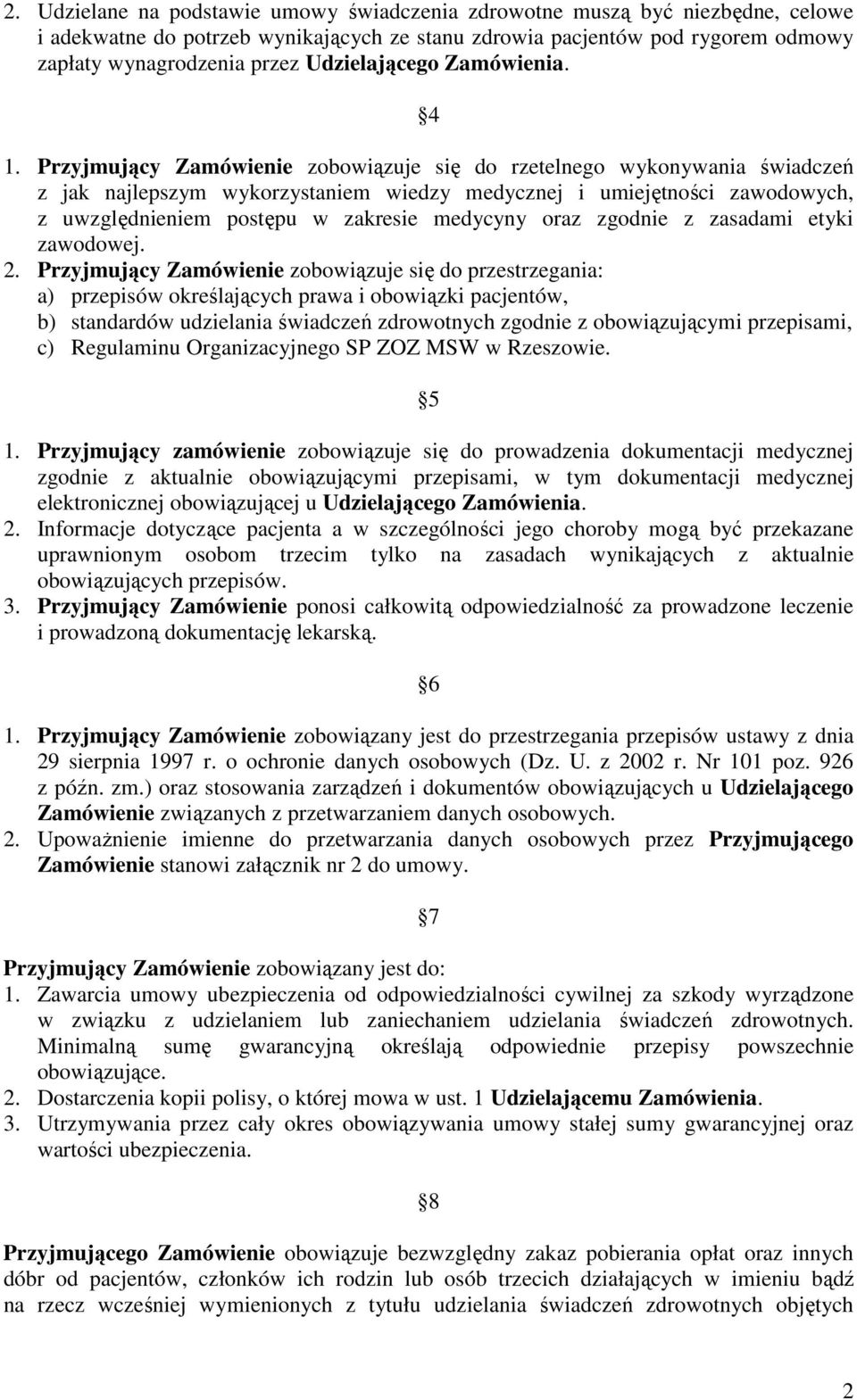 Przyjmujący Zamówienie zobowiązuje się do rzetelnego wykonywania świadczeń z jak najlepszym wykorzystaniem wiedzy medycznej i umiejętności zawodowych, z uwzględnieniem postępu w zakresie medycyny