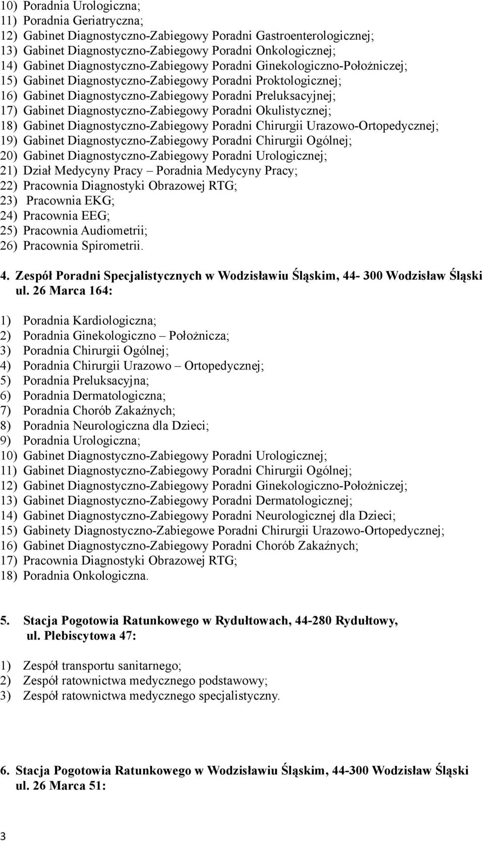 Diagnostyczno-Zabiegowy Poradni Okulistycznej; 18) Gabinet Diagnostyczno-Zabiegowy Poradni Chirurgii Urazowo-Ortopedycznej; 19) Gabinet Diagnostyczno-Zabiegowy Poradni Chirurgii Ogólnej; 20) Gabinet