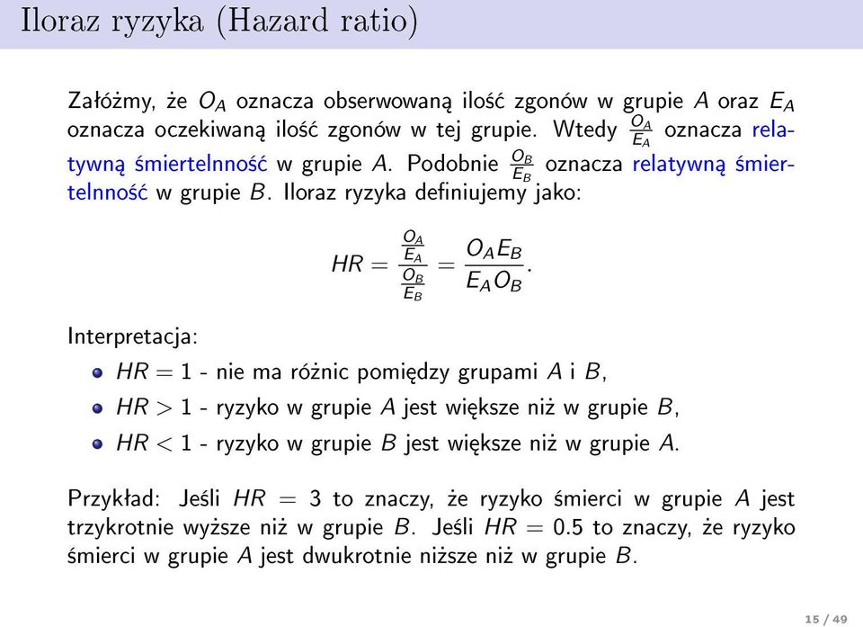 Iloraz ryzyka deniujemy jako: HR = O A E A O B E B = O AE B E A O B.