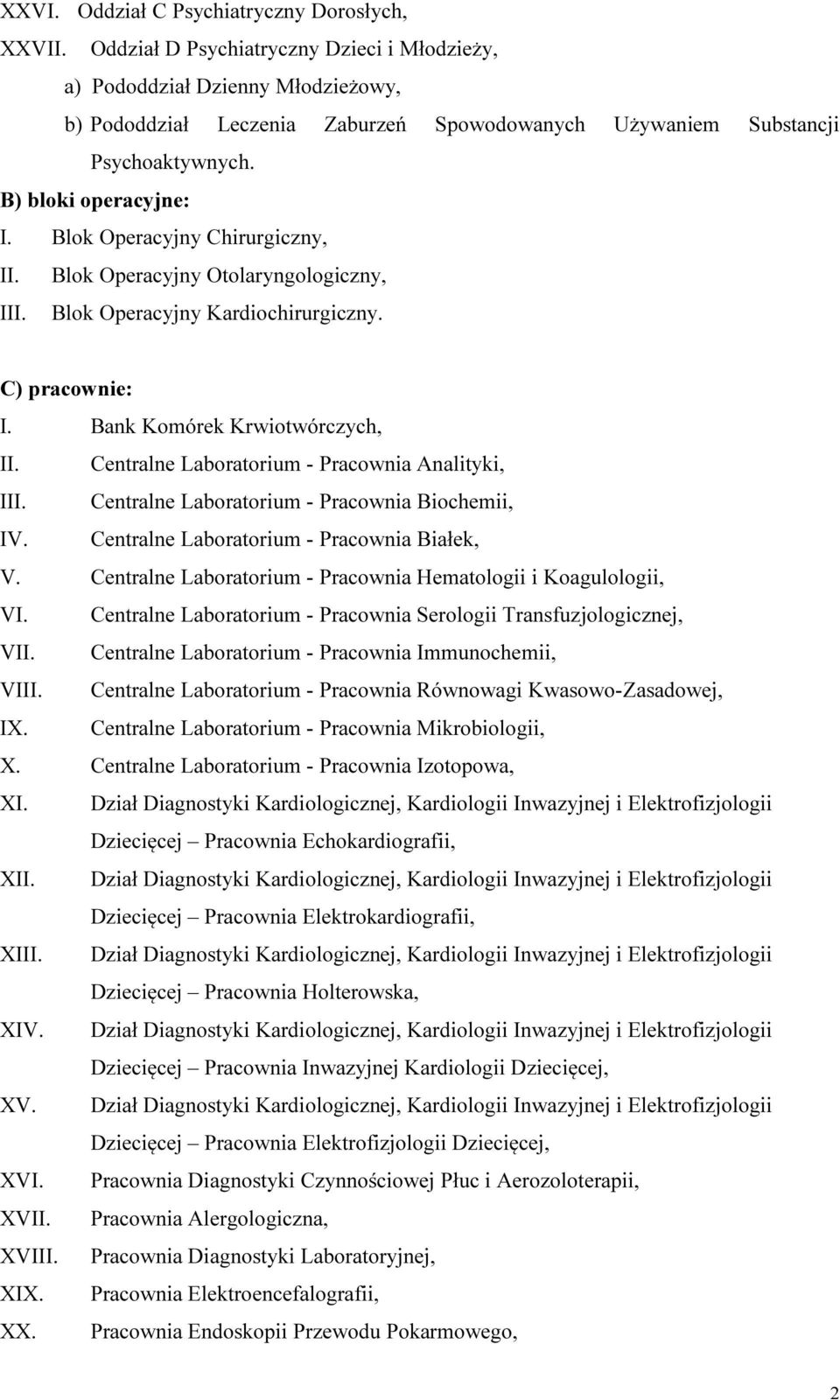 Blok Operacyjny Chirurgiczny, II. Blok Operacyjny Otolaryngologiczny, III. Blok Operacyjny Kardiochirurgiczny. C) pracownie: I. Bank Komórek Krwiotwórczych, II.