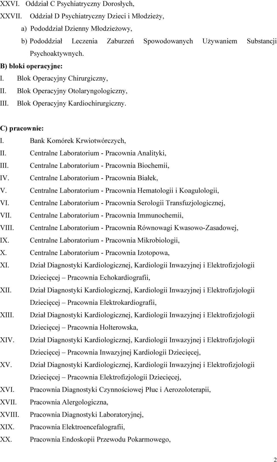 Blok Operacyjny Chirurgiczny, II. Blok Operacyjny Otolaryngologiczny, III. Blok Operacyjny Kardiochirurgiczny. C) pracownie: I. Bank Komórek Krwiotwórczych, II.