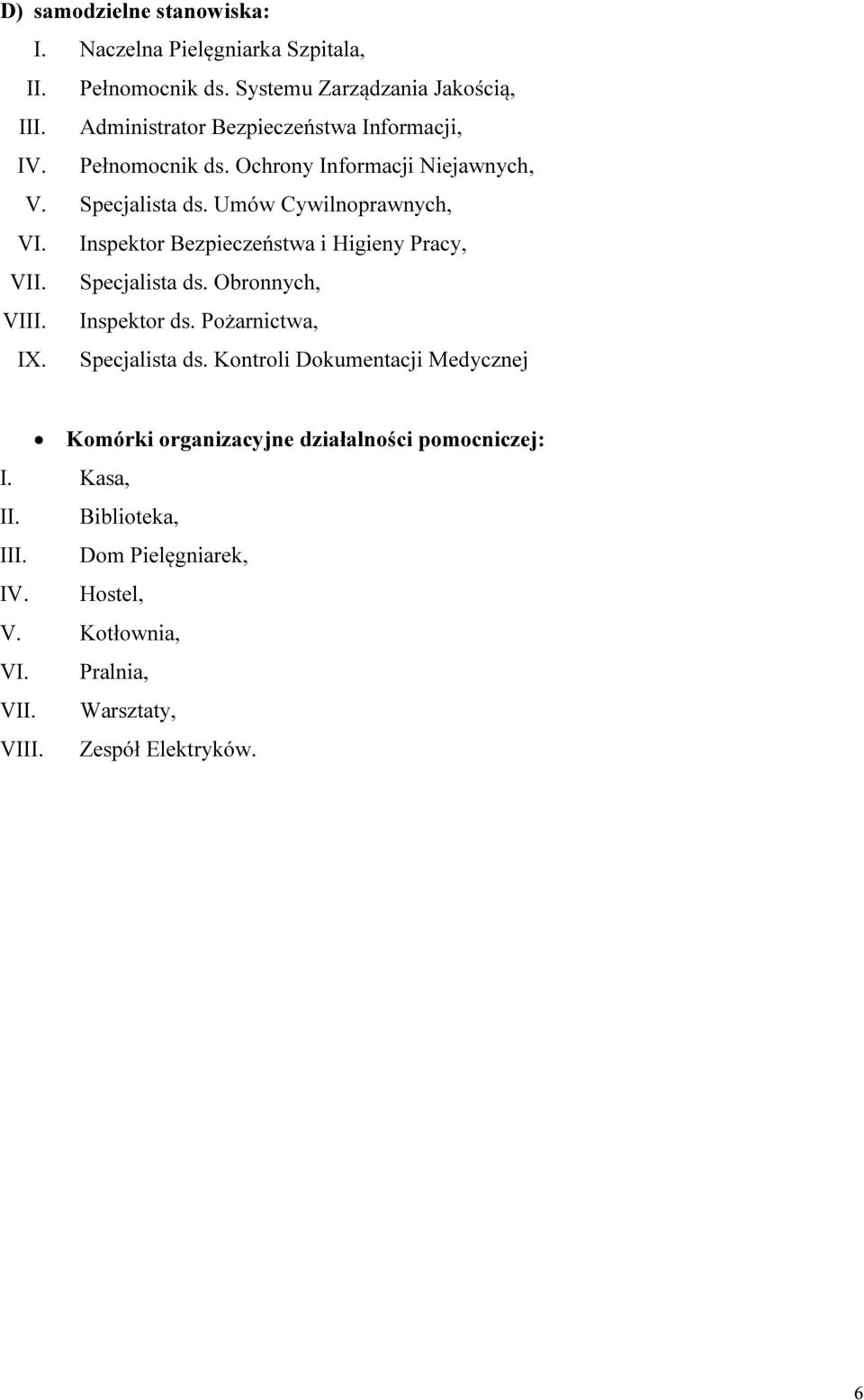 Inspektor Bezpieczeństwa i Higieny Pracy, VII. Specjalista ds. Obronnych, VIII. Inspektor ds. Pożarnictwa, IX. Specjalista ds. Kontroli Dokumentacji Medycznej Komórki organizacyjne działalności pomocniczej: I.