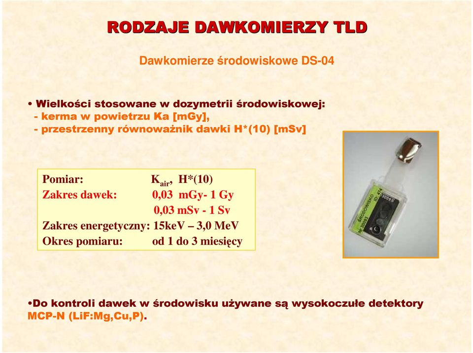 K air, H*(1) Zakres dawek:,3 mgy- 1 Gy,3 msv - 1 Sv Zakres energetyczny: 15keV 3, MeV Okres