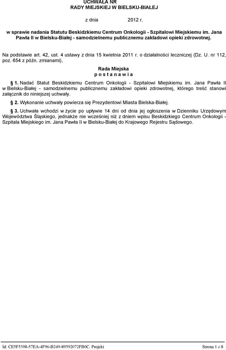 654 z późn. zmianami), Rada Miejska p o s t a n a w i a 1. Nadać Statut Beskidzkiemu Centrum Onkologii - Szpitalowi Miejskiemu im.