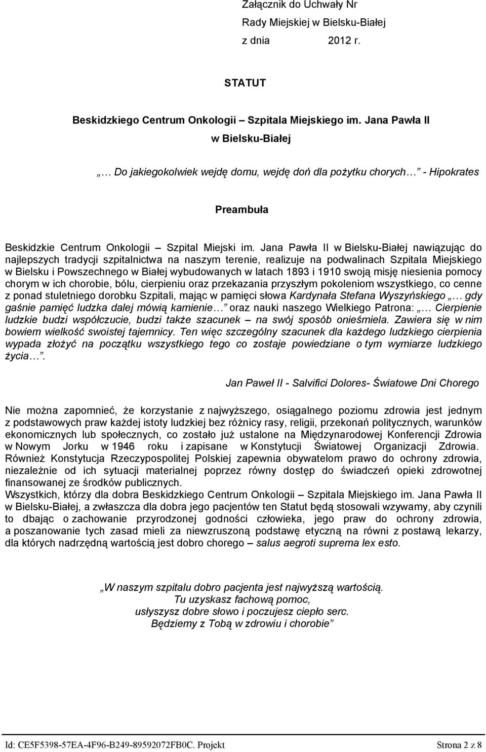 Jana Pawła II w Bielsku-Białej nawiązując do najlepszych tradycji szpitalnictwa na naszym terenie, realizuje na podwalinach Szpitala Miejskiego w Bielsku i Powszechnego w Białej wybudowanych w latach
