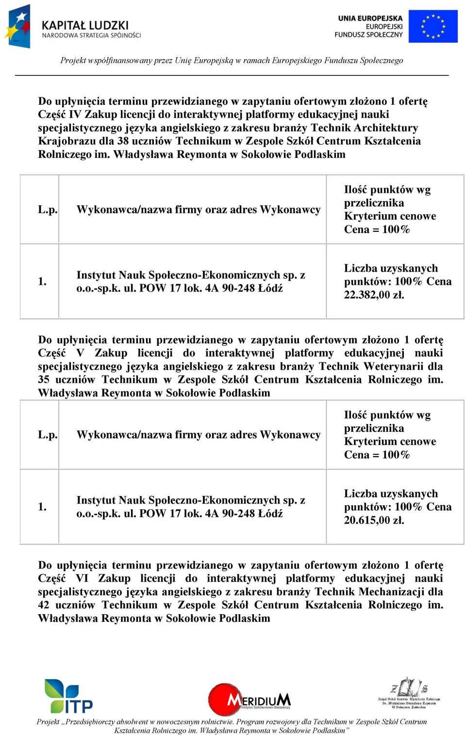 Część V Zakup licencji do interaktywnej platformy edukacyjnej nauki specjalistycznego języka angielskiego z zakresu branży Technik Weterynarii dla 35 Kryterium
