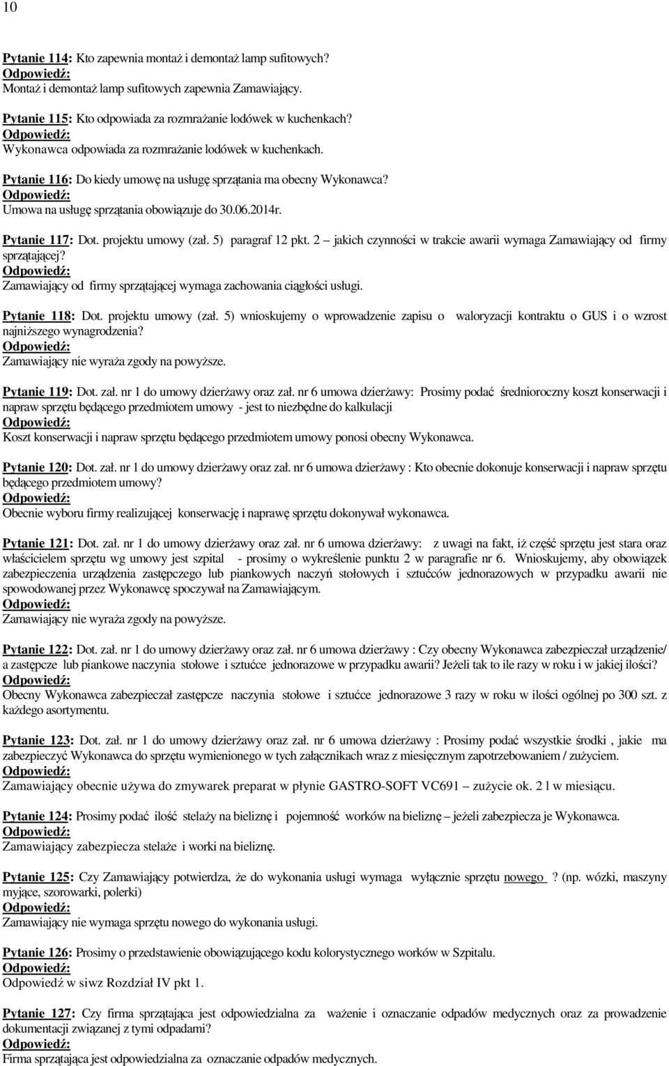 projektu umowy (zał. 5) paragraf 12 pkt. 2 jakich czynności w trakcie awarii wymaga Zamawiający od firmy sprzątającej? Zamawiający od firmy sprzątającej wymaga zachowania ciągłości usługi.