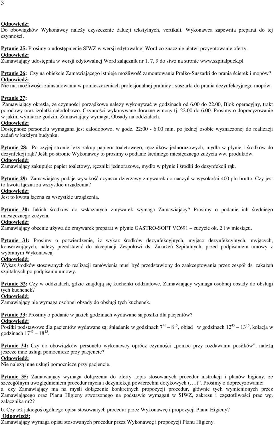 Zamawiający udostępnia w wersji edytowalnej Word załącznik nr 1, 7, 9 do siwz na stronie www.szpitalpuck.