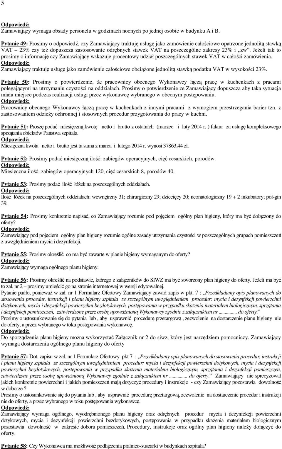 zakresy 23% i zw. JeŜeli tak to prosimy o informację czy Zamawiający wskazuje procentowy udział poszczególnych stawek VAT w całości zamówienia.