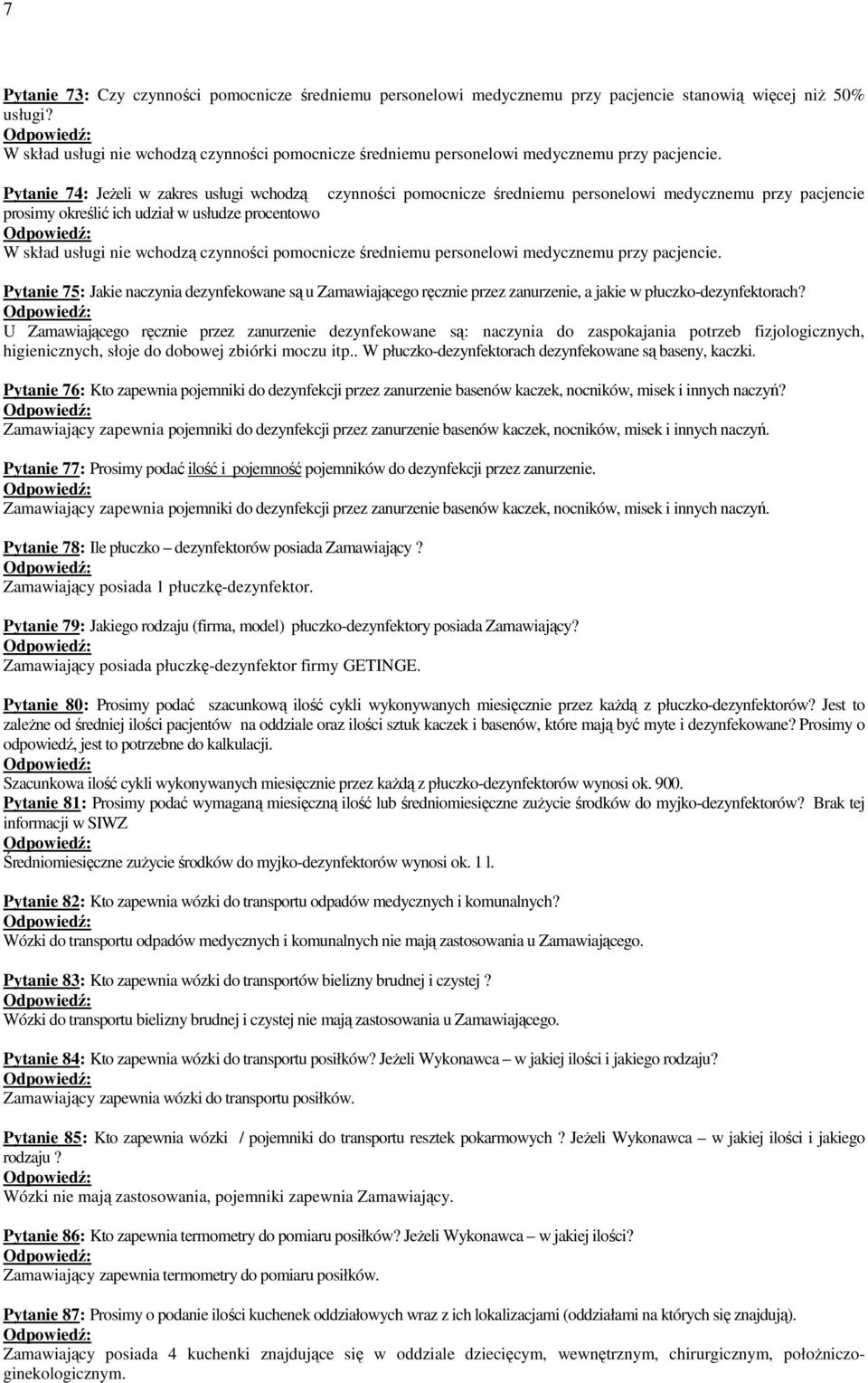 Pytanie 74: JeŜeli w zakres usługi wchodzą czynności pomocnicze średniemu personelowi medycznemu przy pacjencie prosimy określić ich udział w usłudze procentowo  Pytanie 75: Jakie naczynia