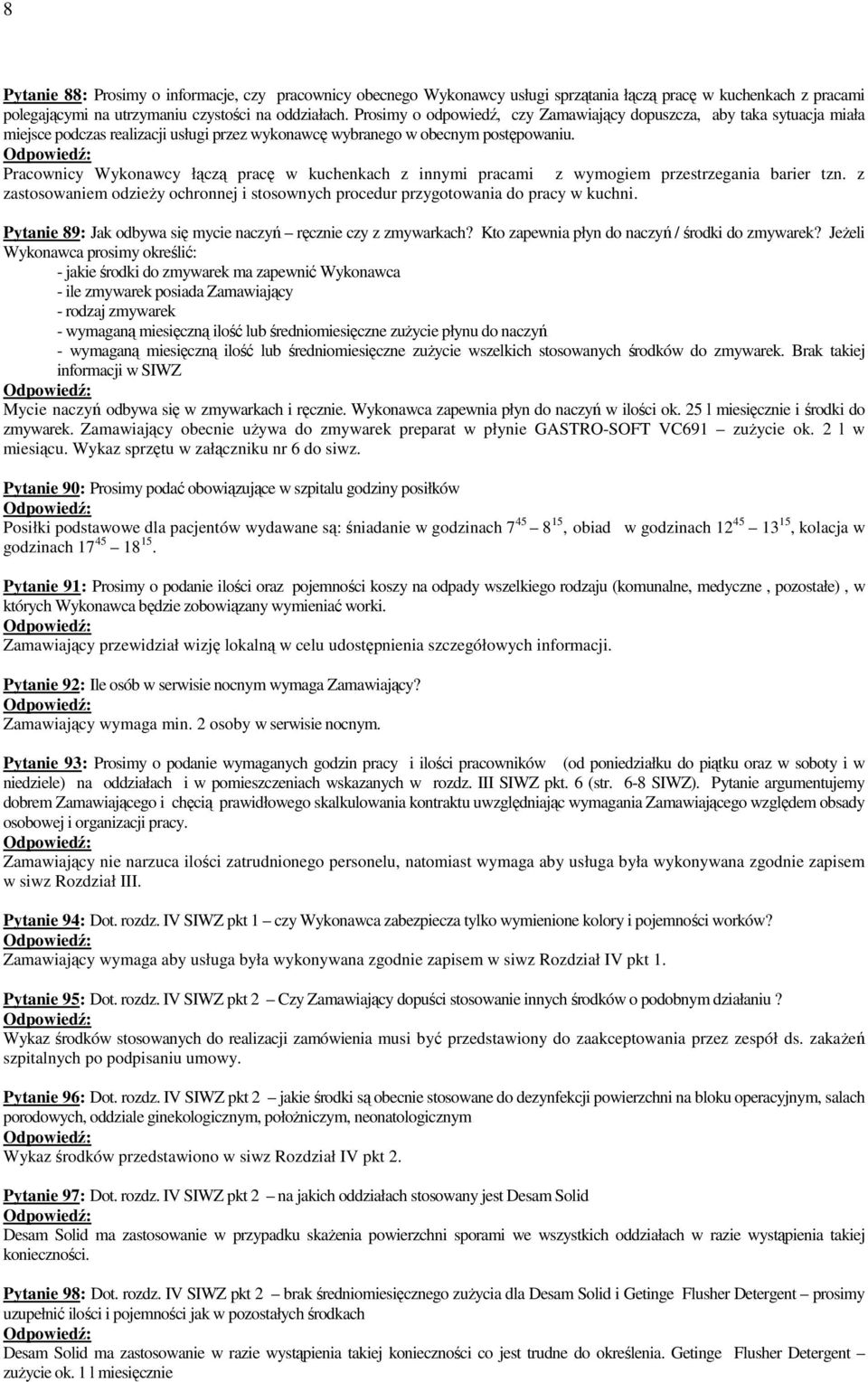 Pracownicy Wykonawcy łączą pracę w kuchenkach z innymi pracami z wymogiem przestrzegania barier tzn. z zastosowaniem odzieŝy ochronnej i stosownych procedur przygotowania do pracy w kuchni.