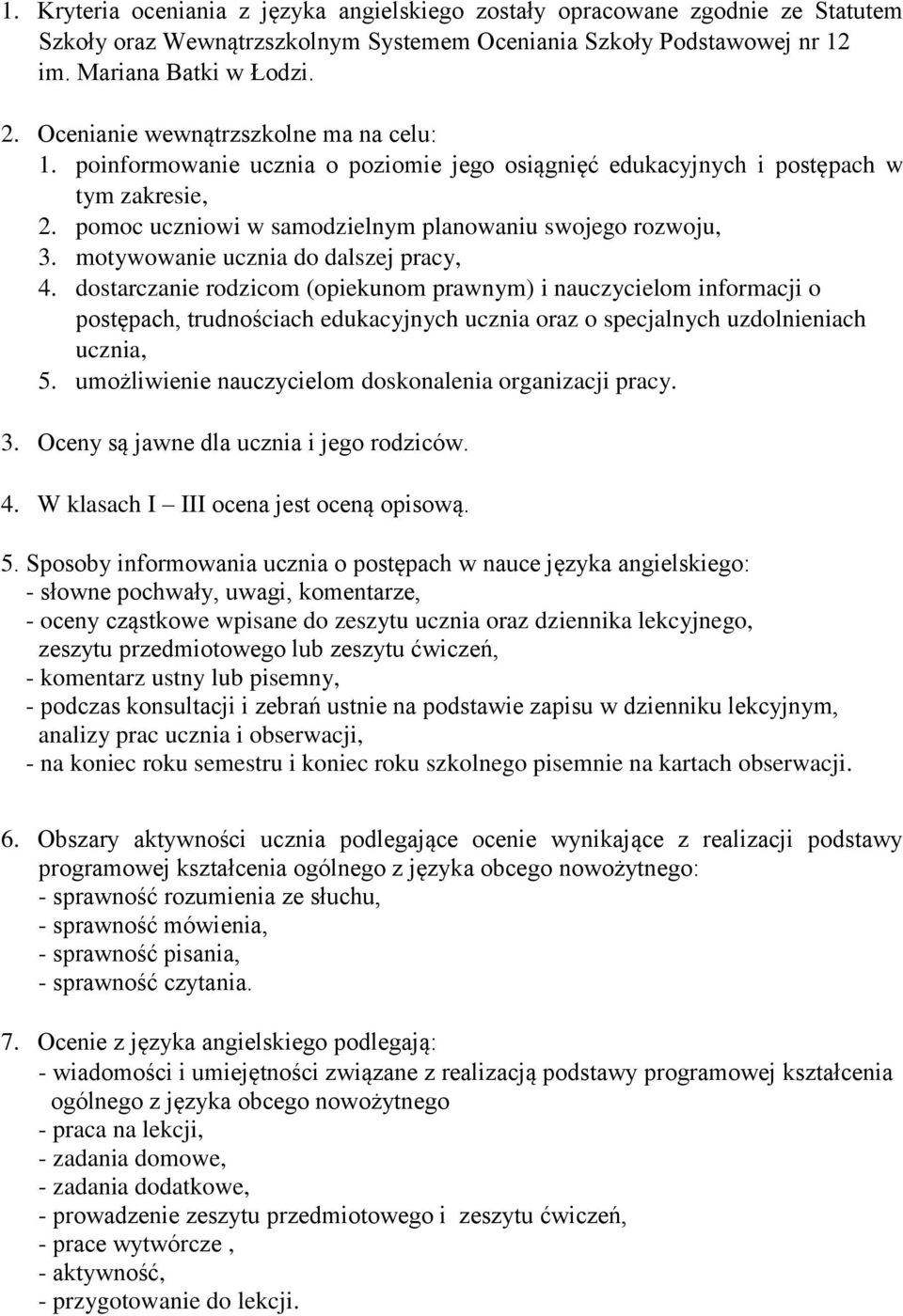 motywowanie ucznia do dalszej pracy, 4. dostarczanie rodzicom (opiekunom prawnym) i nauczycielom informacji o postępach, trudnościach edukacyjnych ucznia oraz o specjalnych uzdolnieniach ucznia, 5.