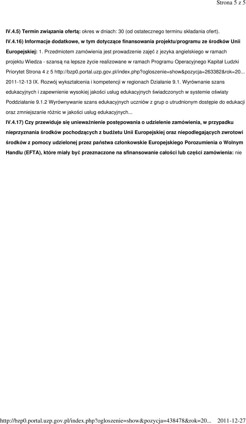 http://bzp0.portal.uzp.gov.pl/index.php?ogloszenie=show&pozycja=263382&rok=20... 2011