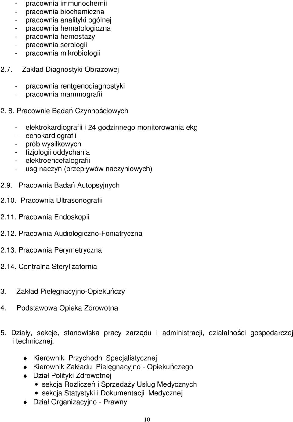 Pracownie Badań Czynnościowych - elektrokardiografii i 24 godzinnego monitorowania ekg - echokardiografii - prób wysiłkowych - fizjologii oddychania - elektroencefalografii - usg naczyń (przepływów