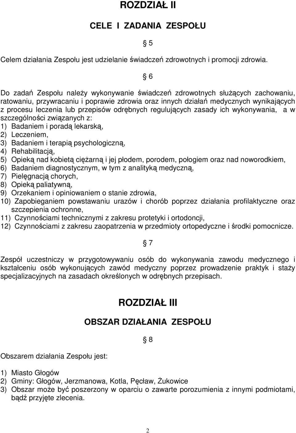 przepisów odrębnych regulujących zasady ich wykonywania, a w szczególności związanych z: 1) Badaniem i poradą lekarską, 2) Leczeniem, 3) Badaniem i terapią psychologiczną, 4) Rehabilitacją, 5) Opieką