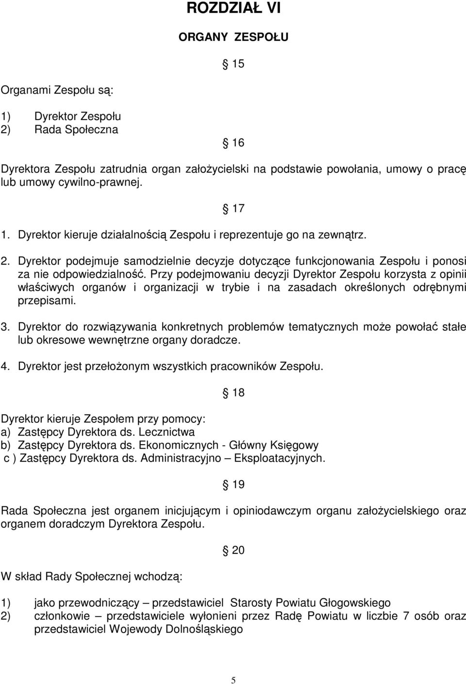 Dyrektor podejmuje samodzielnie decyzje dotyczące funkcjonowania Zespołu i ponosi za nie odpowiedzialność.