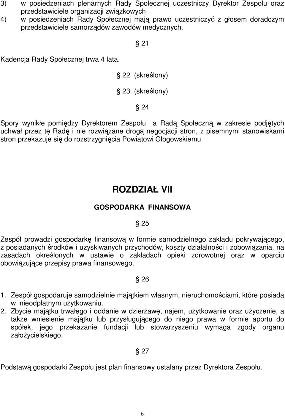 21 22 (skreślony) 23 (skreślony) 24 Spory wynikłe pomiędzy Dyrektorem Zespołu a Radą Społeczną w zakresie podjętych uchwał przez tę Radę i nie rozwiązane drogą negocjacji stron, z pisemnymi