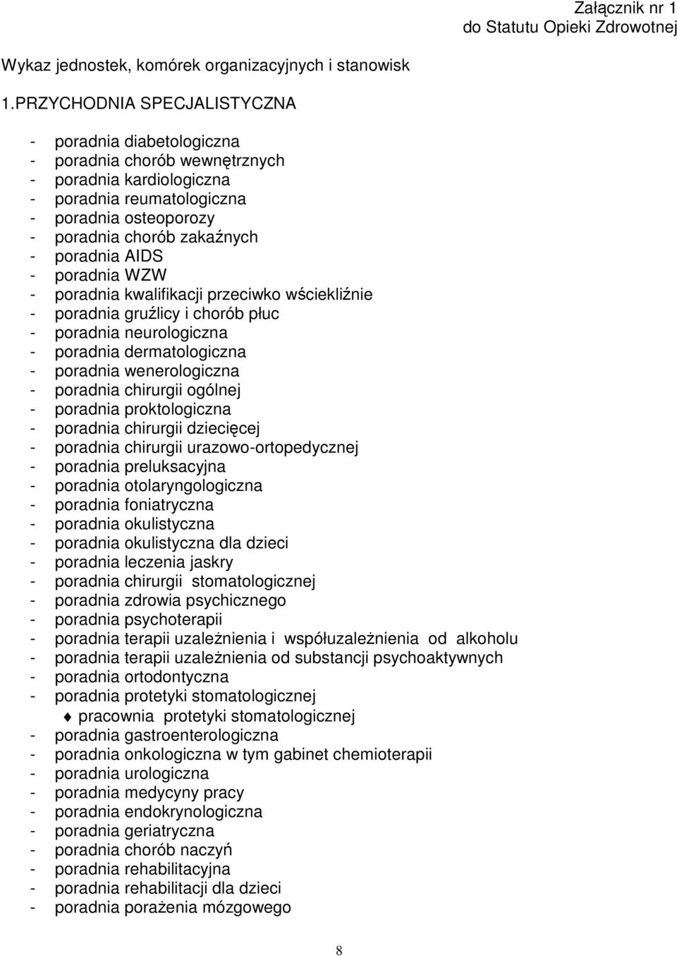 poradnia AIDS - poradnia WZW - poradnia kwalifikacji przeciwko wściekliźnie - poradnia gruźlicy i chorób płuc - poradnia neurologiczna - poradnia dermatologiczna - poradnia wenerologiczna - poradnia