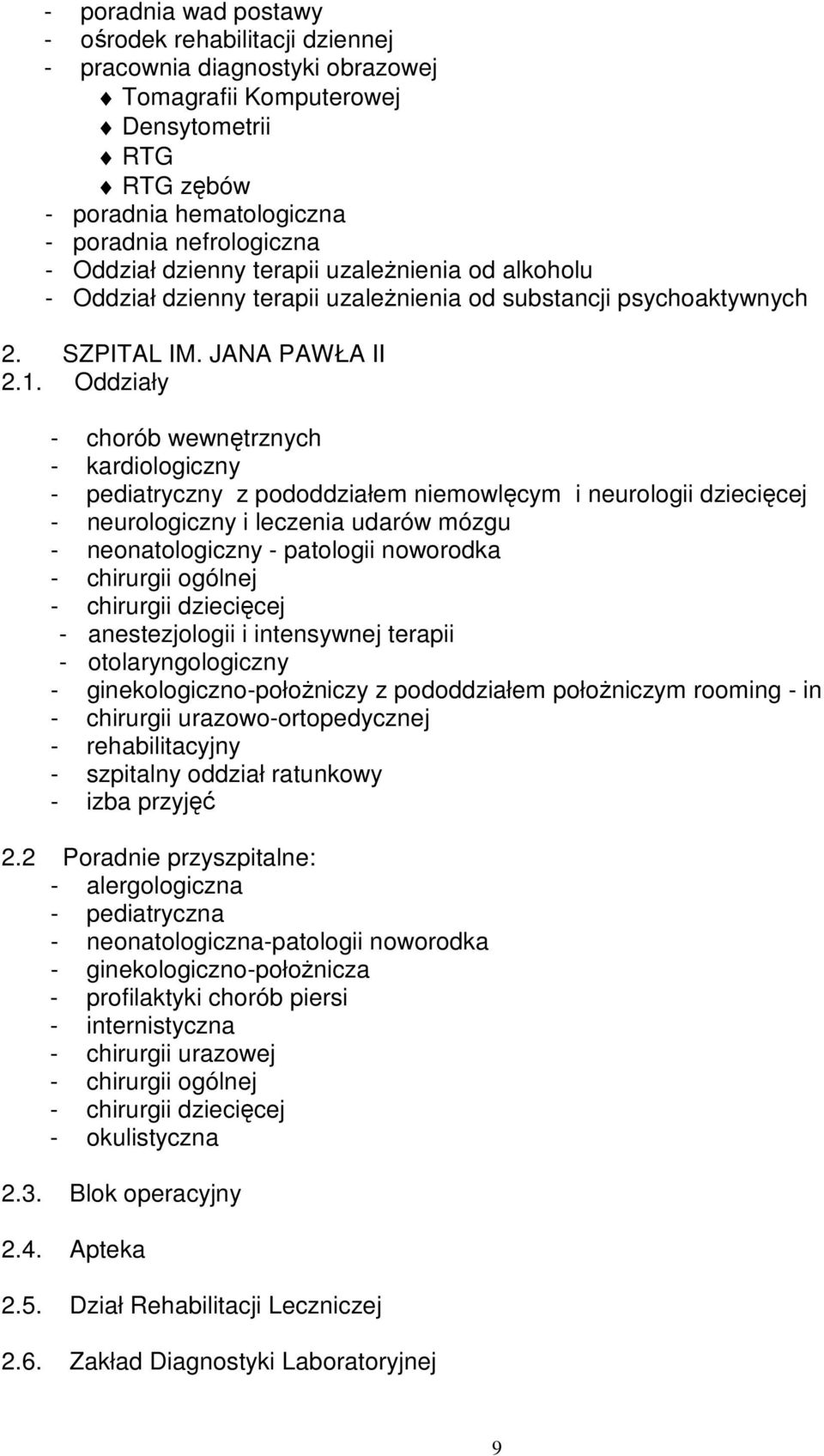 Oddziały - chorób wewnętrznych - kardiologiczny - pediatryczny z pododdziałem niemowlęcym i neurologii dziecięcej - neurologiczny i leczenia udarów mózgu - neonatologiczny - patologii noworodka -