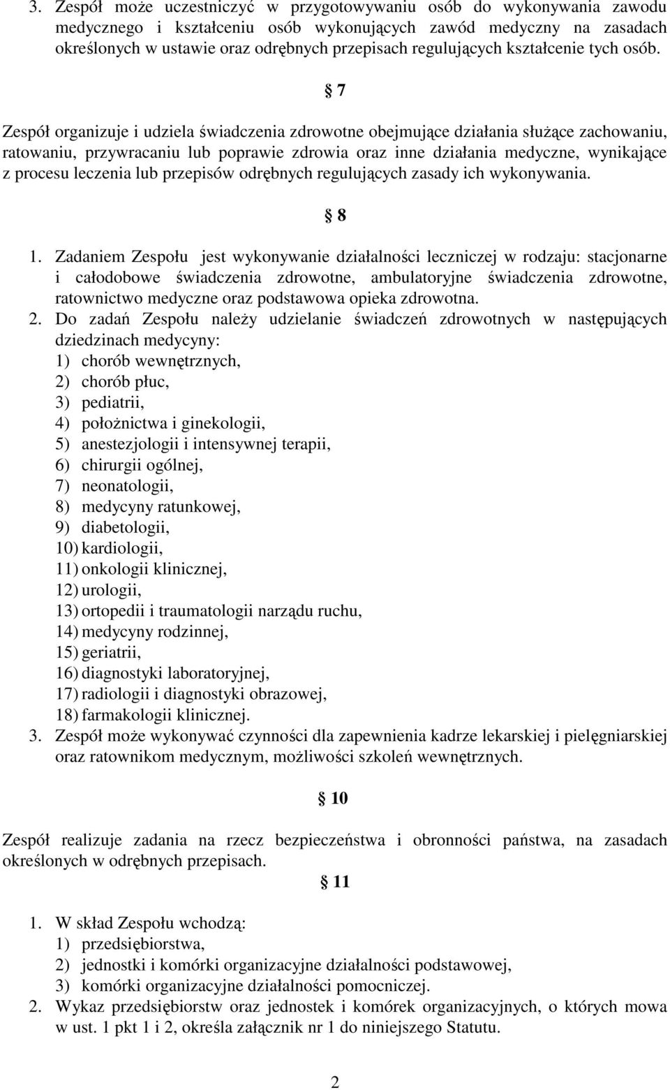 7 Zespół organizuje i udziela świadczenia zdrowotne obejmujące działania służące zachowaniu, ratowaniu, przywracaniu lub poprawie zdrowia oraz inne działania medyczne, wynikające z procesu leczenia