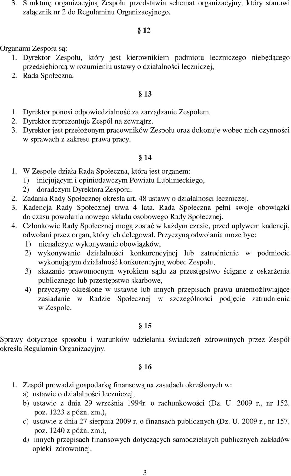 Dyrektor ponosi odpowiedzialność za zarządzanie Zespołem. 2. Dyrektor reprezentuje Zespół na zewnątrz. 3.