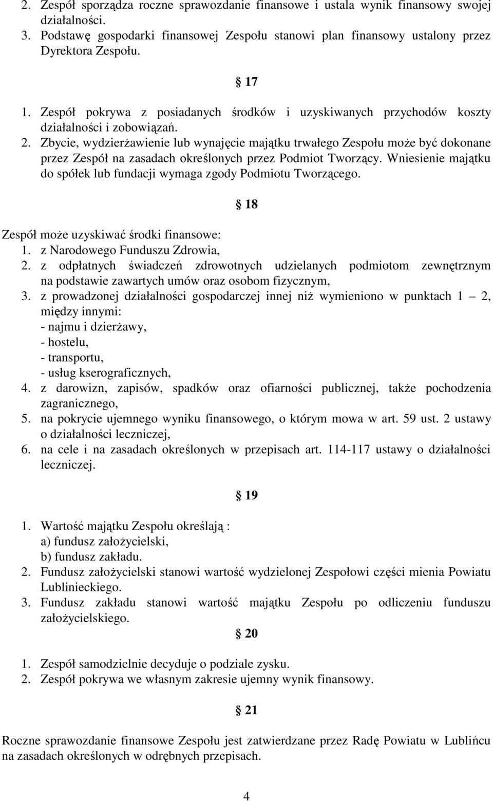 Zbycie, wydzierżawienie lub wynajęcie majątku trwałego Zespołu może być dokonane przez Zespół na zasadach określonych przez Podmiot Tworzący.