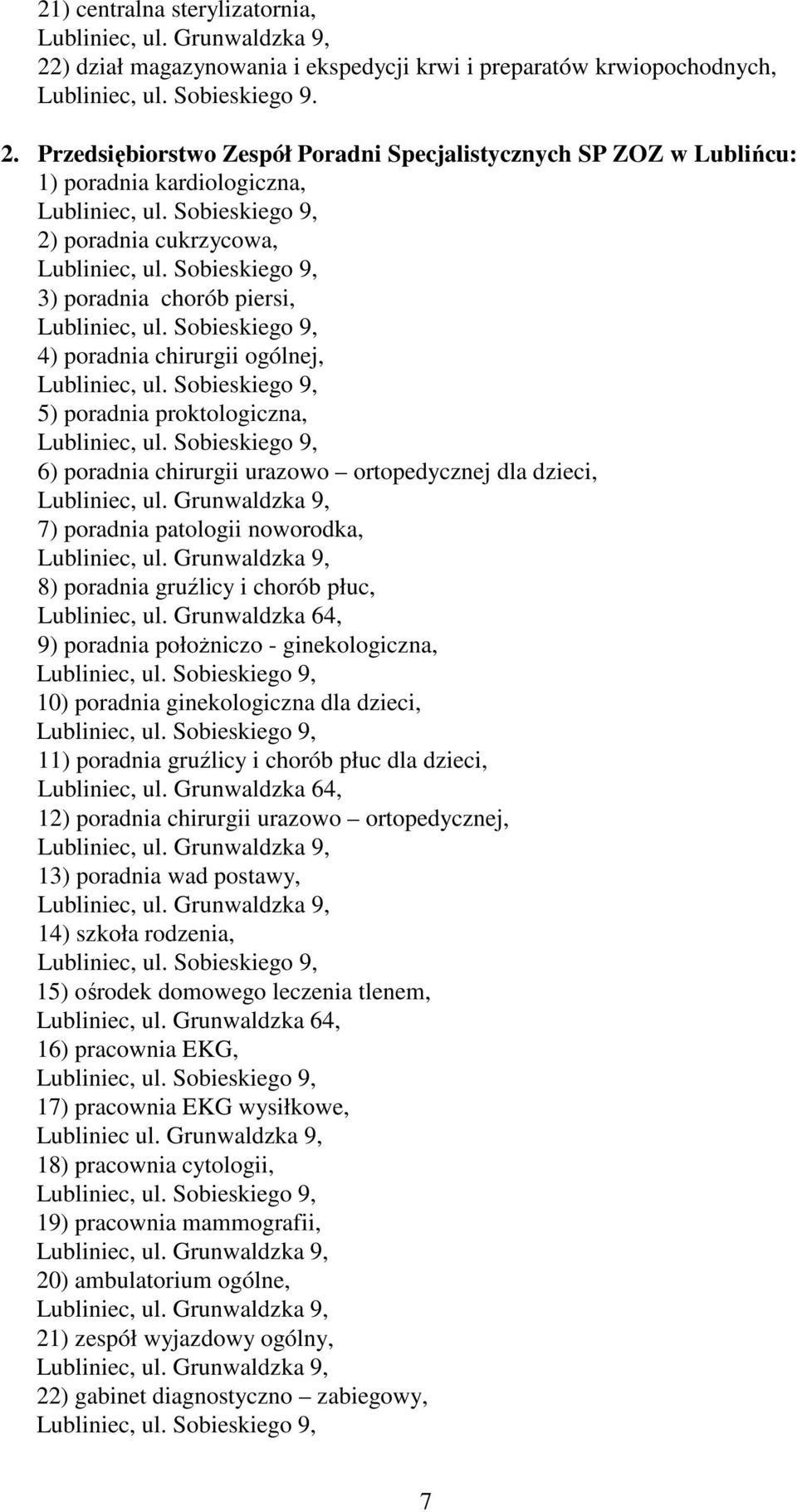 Przedsiębiorstwo Zespół Poradni Specjalistycznych SP ZOZ w Lublińcu: 1) poradnia kardiologiczna, 2) poradnia cukrzycowa, 3) poradnia chorób piersi, 4) poradnia chirurgii ogólnej, 5) poradnia