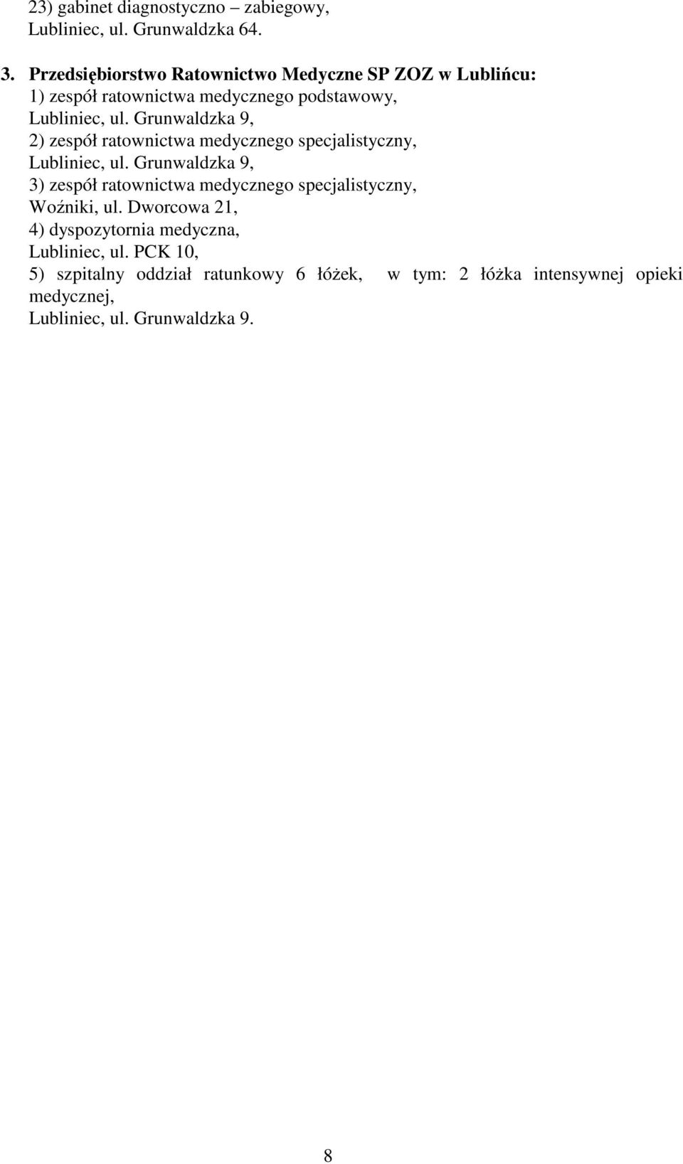 ratownictwa medycznego specjalistyczny, 3) zespół ratownictwa medycznego specjalistyczny, Woźniki, ul.