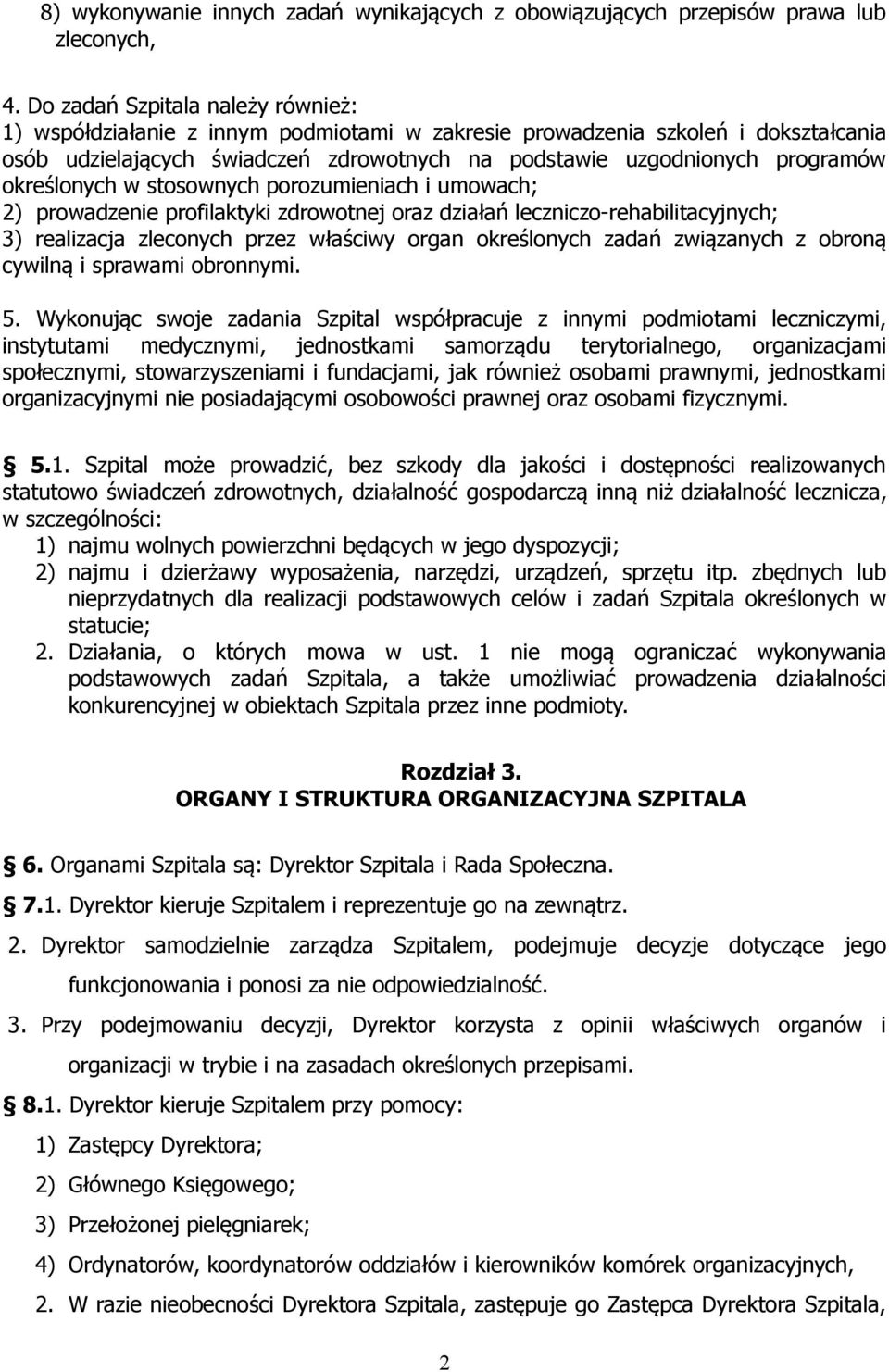 określonych w stosownych porozumieniach i umowach; 2) prowadzenie profilaktyki zdrowotnej oraz działań leczniczo-rehabilitacyjnych; 3) realizacja zleconych przez właściwy organ określonych zadań