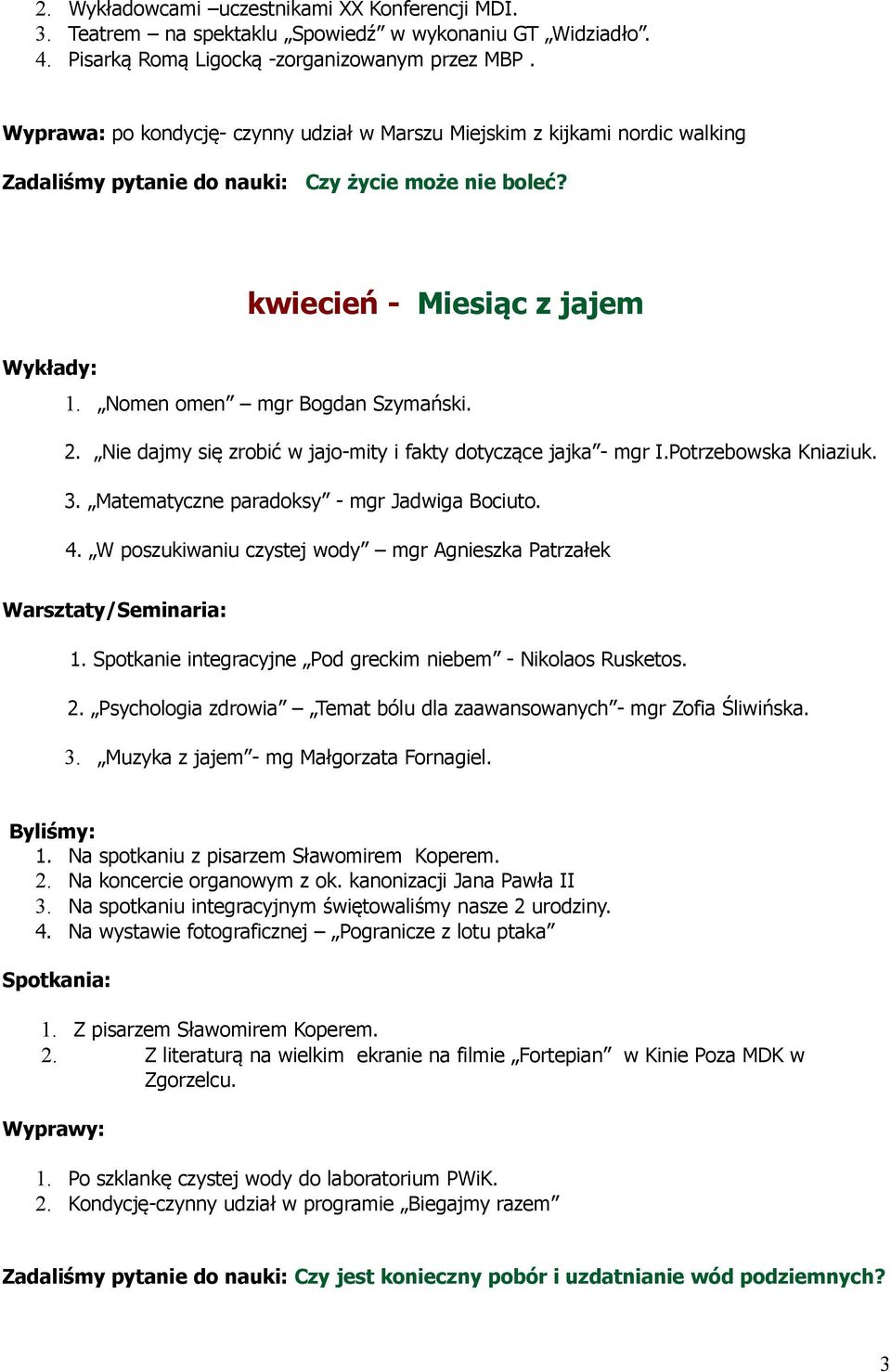 Nie dajmy się zrobić w jajo-mity i fakty dotyczące jajka - mgr I.Potrzebowska Kniaziuk. 3. Matematyczne paradoksy - mgr Jadwiga Bociuto. 4. W poszukiwaniu czystej wody mgr Agnieszka Patrzałek 1.