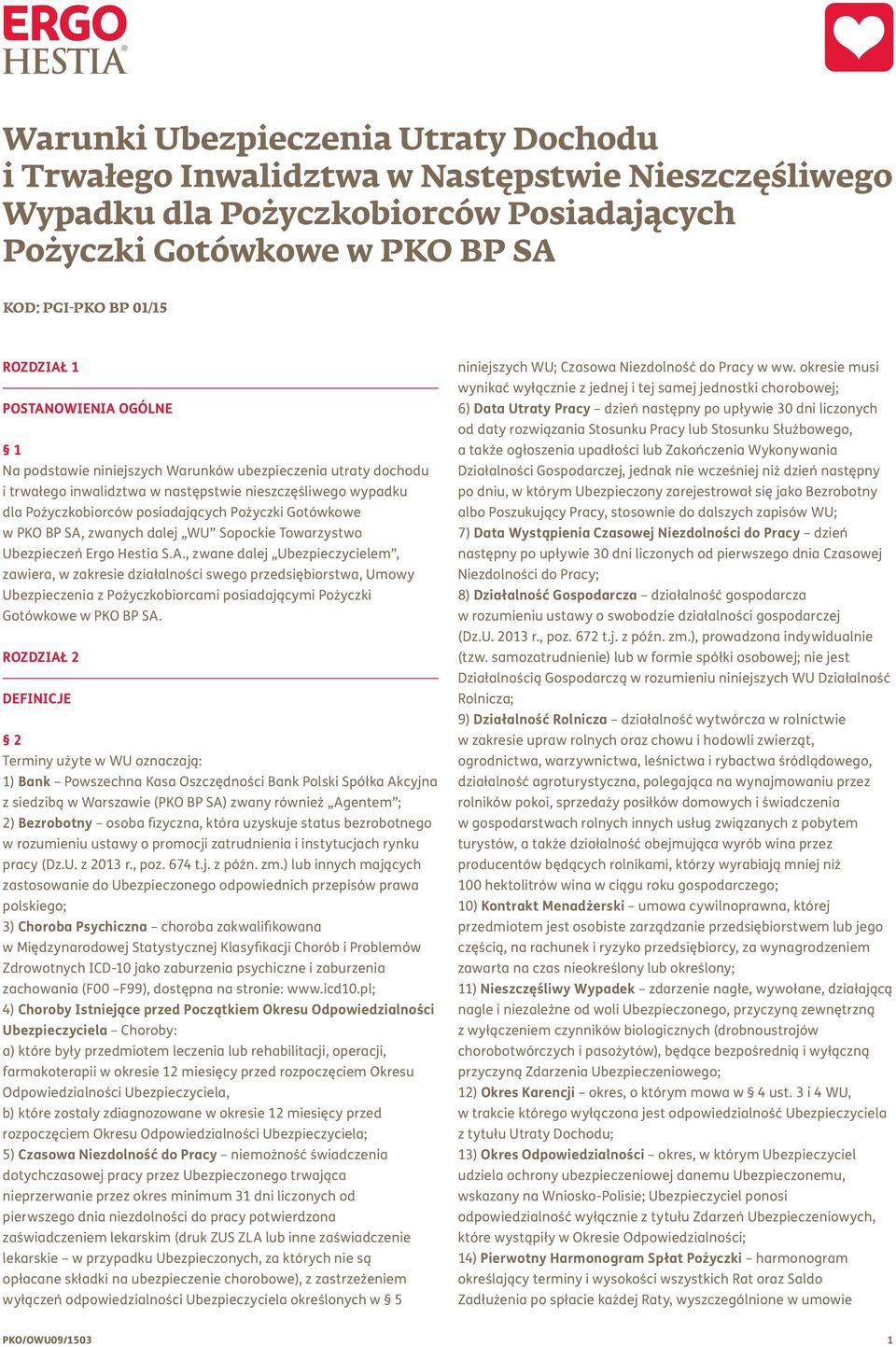 w PKO BP SA, zwanych dalej WU Sopockie Towarzystwo Ubezpieczeń Ergo Hestia S.A., zwane dalej Ubezpieczycielem, zawiera, w zakresie działalności swego przedsiębiorstwa, Umowy Ubezpieczenia z Pożyczkobiorcami posiadającymi Pożyczki Gotówkowe w PKO BP SA.