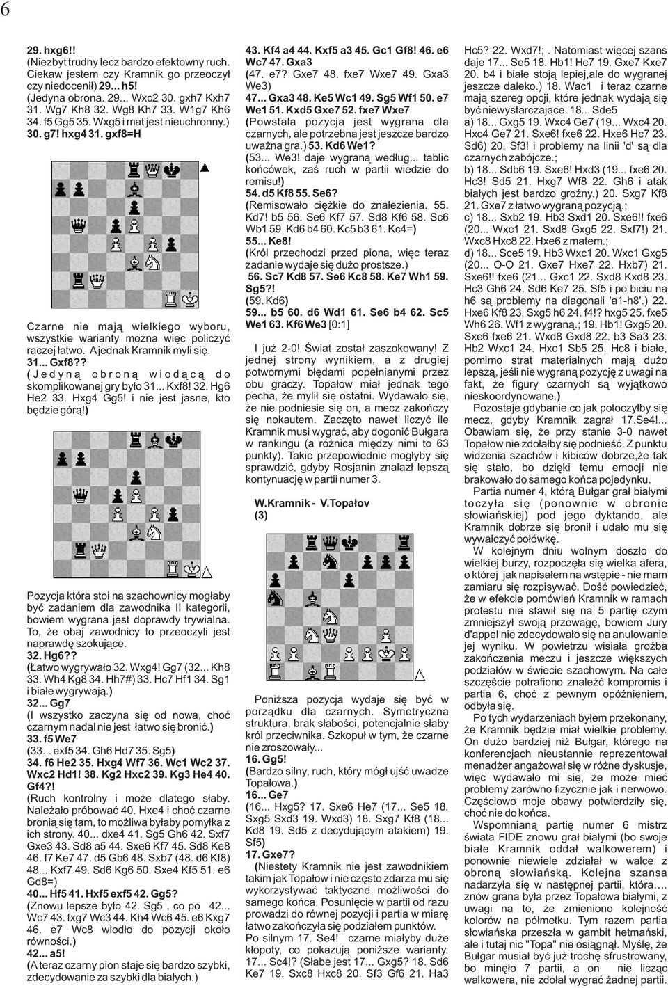 ? ( Jedyną obroną wiodącą do skomplikowanej gry było 31... Kxf8! 32. Hg6 He2 33. Hxg4 Gg5! i nie jest jasne, kto będzie górą!