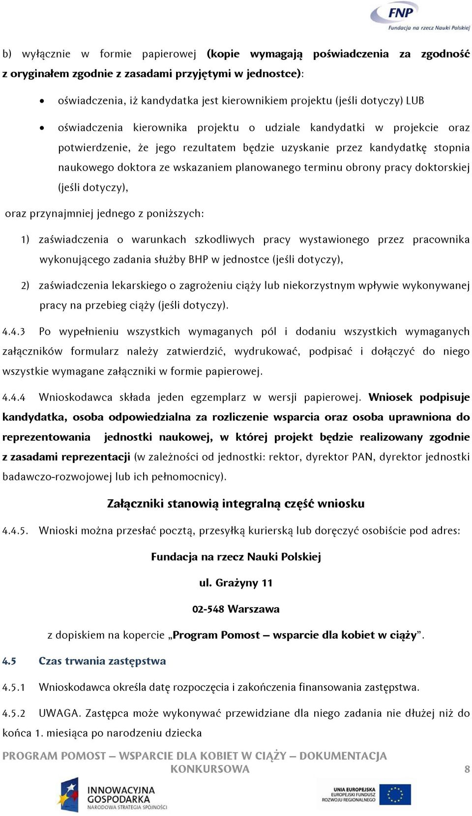 planowanego terminu obrony pracy doktorskiej (jeśli dotyczy), oraz przynajmniej jednego z poniższych: 1) zaświadczenia o warunkach szkodliwych pracy wystawionego przez pracownika wykonującego zadania