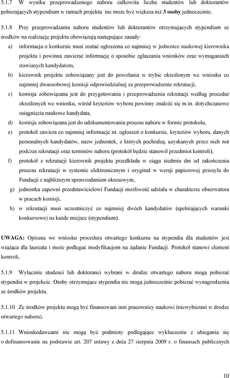 naukowej kierownika projektu i powinna zawierać informację o sposobie zgłaszania wniosków oraz wymaganiach stawianych kandydatom, b) kierownik projektu zobowiązany jest do powołania w trybie