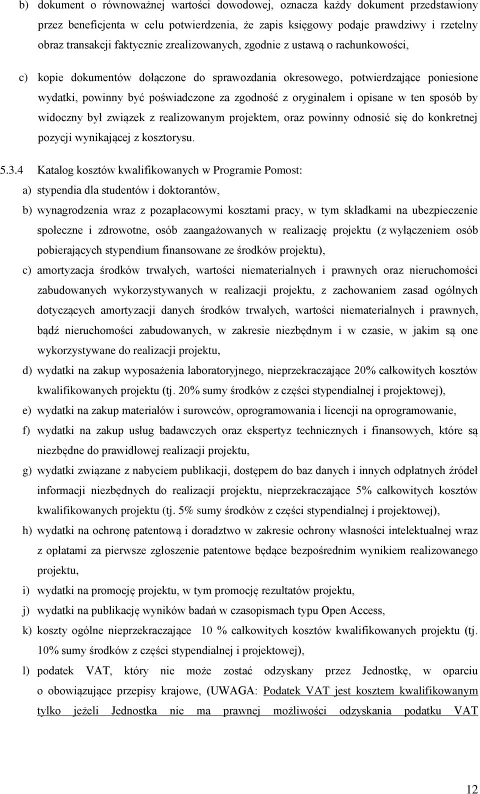 opisane w ten sposób by widoczny był związek z realizowanym projektem, oraz powinny odnosić się do konkretnej pozycji wynikającej z kosztorysu. 5.3.