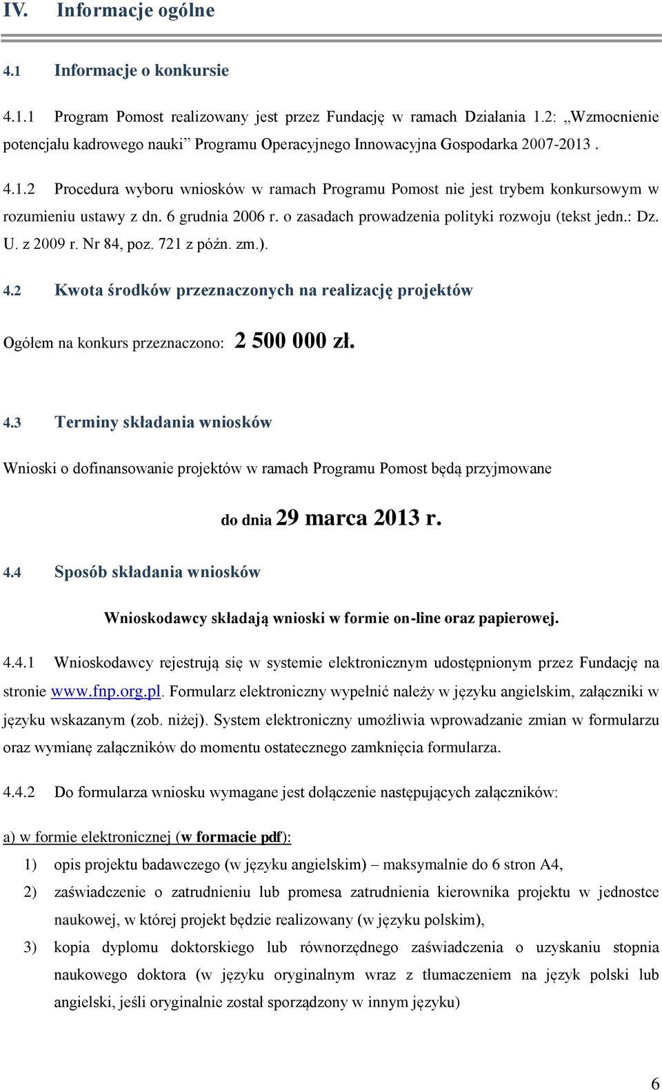 . 4.1.2 Procedura wyboru wniosków w ramach Programu Pomost nie jest trybem konkursowym w rozumieniu ustawy z dn. 6 grudnia 2006 r. o zasadach prowadzenia polityki rozwoju (tekst jedn.: Dz. U.