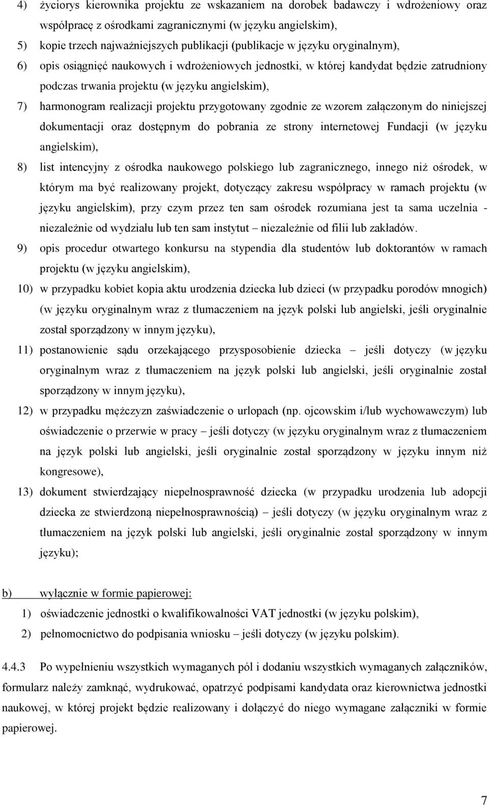 przygotowany zgodnie ze wzorem załączonym do niniejszej dokumentacji oraz dostępnym do pobrania ze strony internetowej Fundacji (w języku angielskim), 8) list intencyjny z ośrodka naukowego polskiego