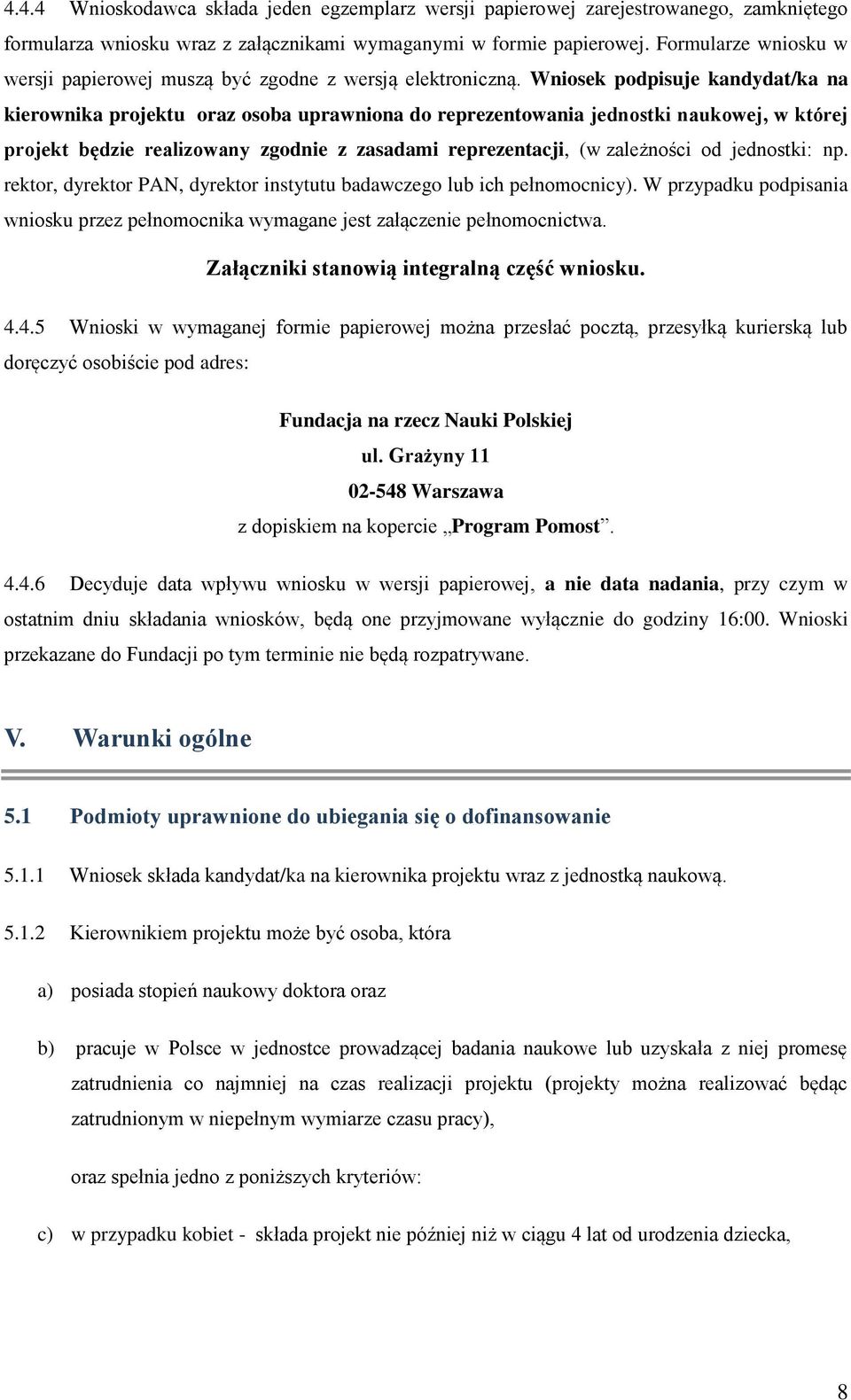 Wniosek podpisuje kandydat/ka na kierownika projektu oraz osoba uprawniona do reprezentowania jednostki naukowej, w której projekt będzie realizowany zgodnie z zasadami reprezentacji, (w zależności