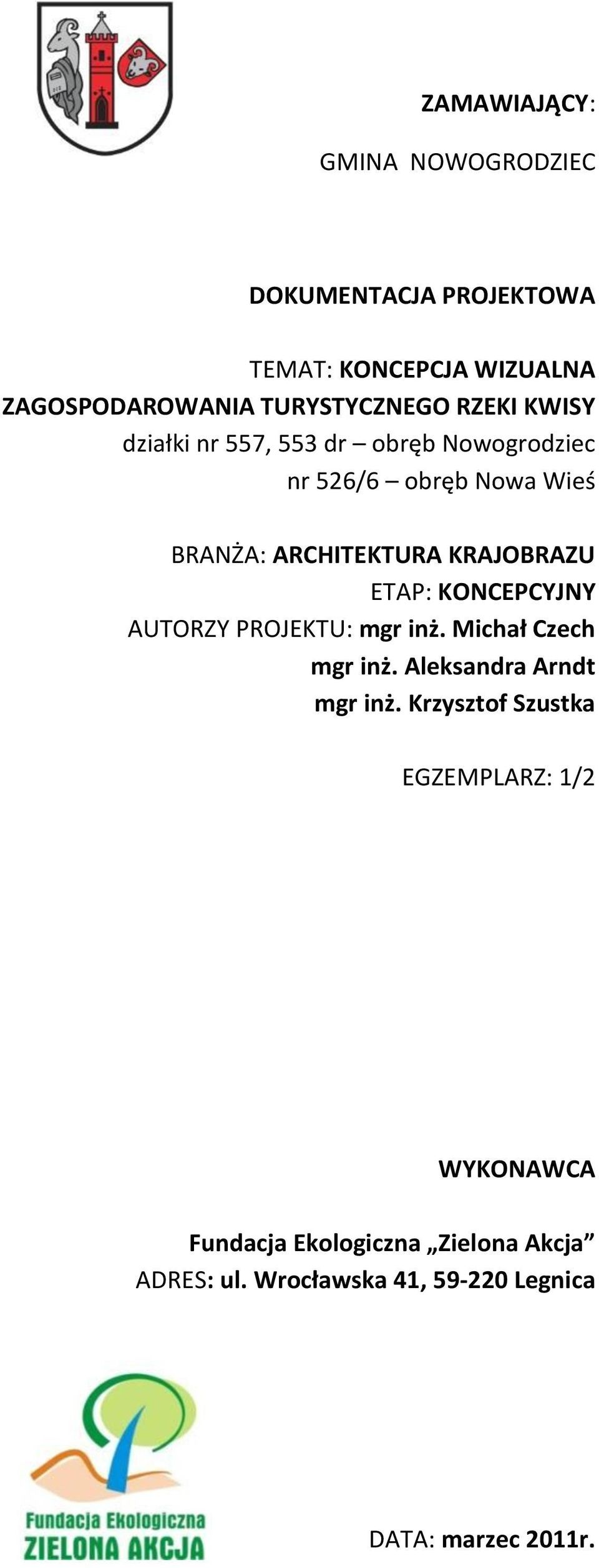 ETAP: KONCEPCYJNY AUTORZY PROJEKTU: mgr inż. Michał Czech mgr inż. Aleksandra Arndt mgr inż.