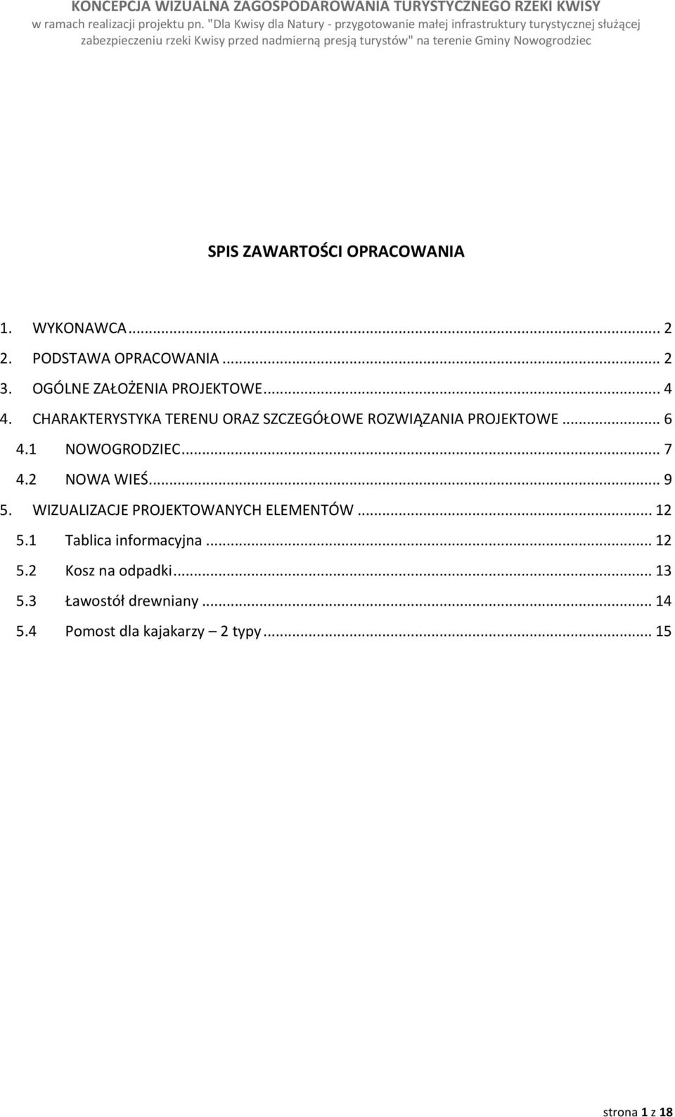 .. 6 4.1 NOWOGRODZIEC... 7 4.2 NOWA WIEŚ... 9 5. WIZUALIZACJE PROJEKTOWANYCH ELEMENTÓW... 12 5.