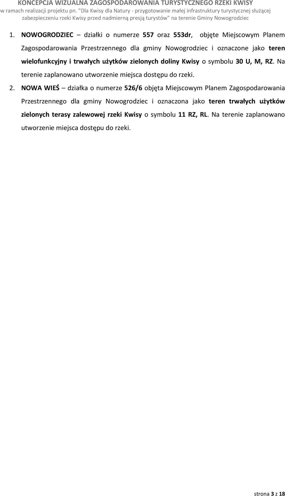 Na terenie zaplanowano utworzenie miejsca dostępu do rzeki. 2.