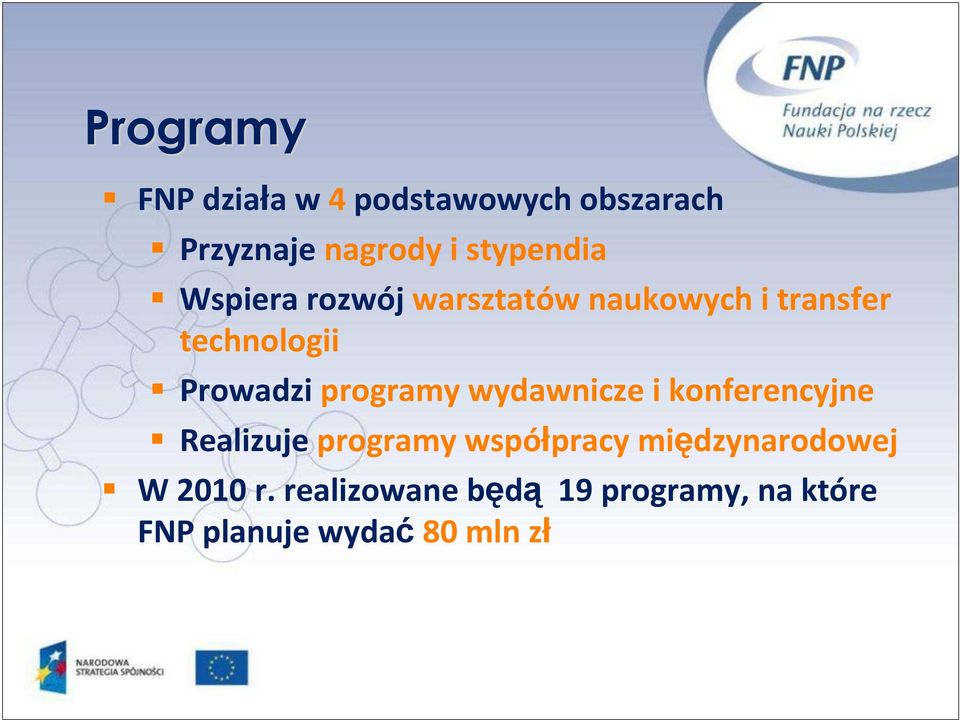 Prowadzi programy wydawnicze i konferencyjne Realizuje programy współpracy