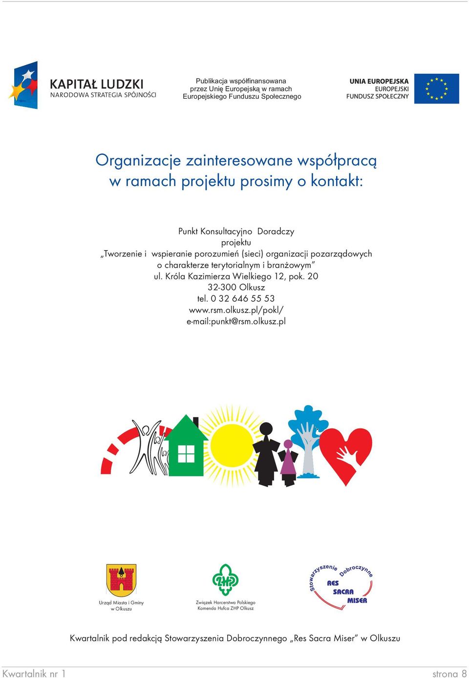 ul. Króla Kazimierza Wielkiego 12, pok. 20 32-300 Olkusz tel. 0 32 646 55 53 www.rsm.olkusz.