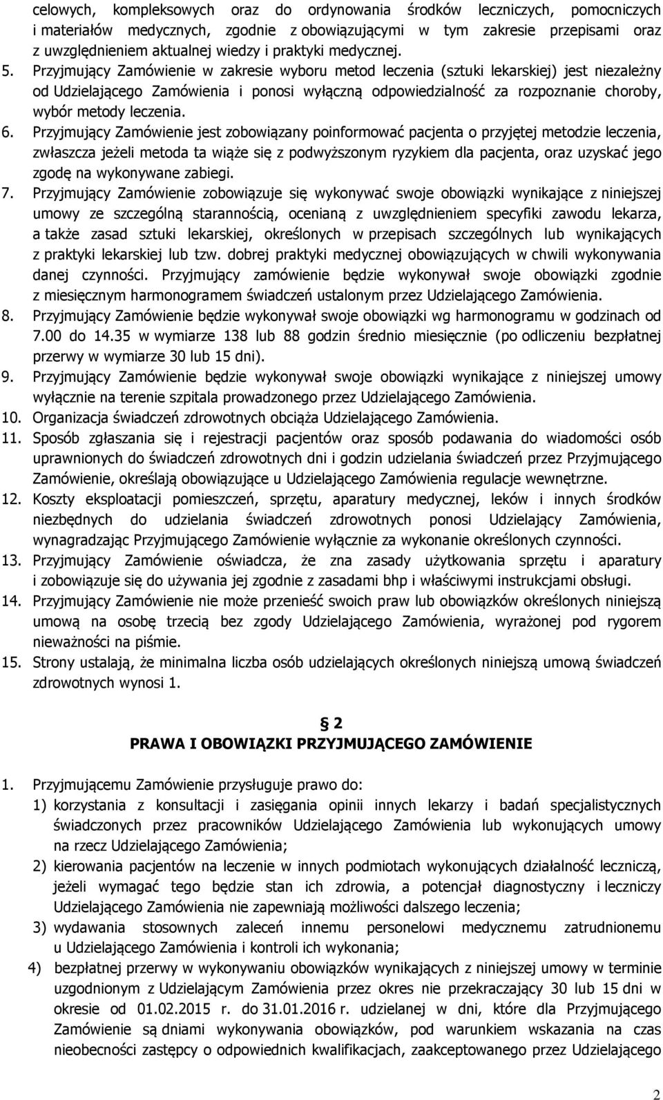 Przyjmujący Zamówienie w zakresie wyboru metod leczenia (sztuki lekarskiej) jest niezależny od Udzielającego Zamówienia i ponosi wyłączną odpowiedzialność za rozpoznanie choroby, wybór metody