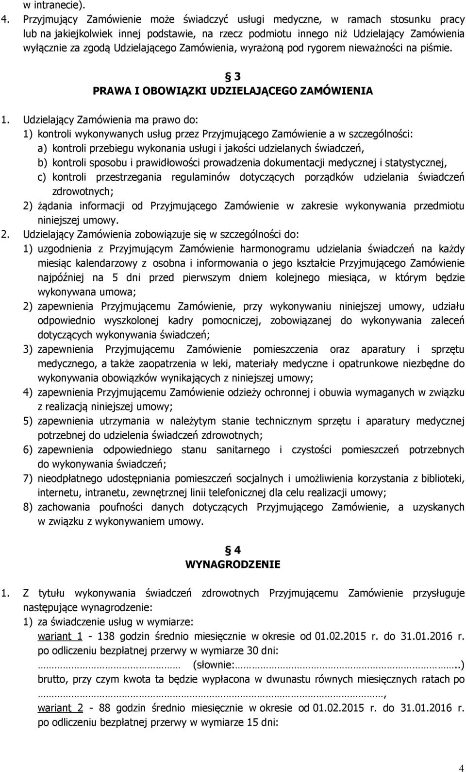 Udzielającego Zamówienia, wyrażoną pod rygorem nieważności na piśmie. 3 PRAWA I OBOWIĄZKI UDZIELAJĄCEGO ZAMÓWIENIA 1.